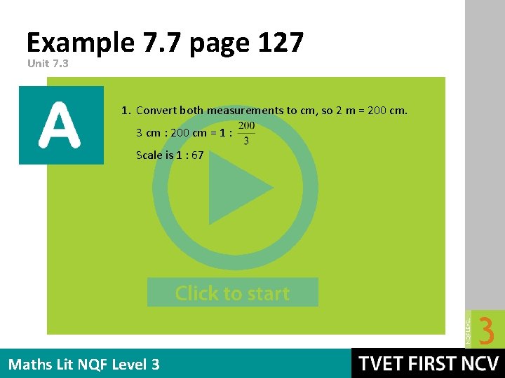 Example 7. 7 page 127 Unit 7. 3 1. Convert both measurements to cm,