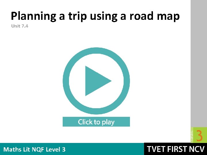 Planning a trip using a road map Unit 7. 4 Maths Lit NQF Level