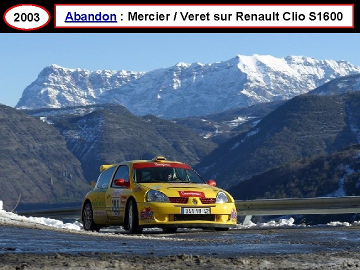 2003 Abandon : Mercier / Veret sur Renault Clio S 1600 