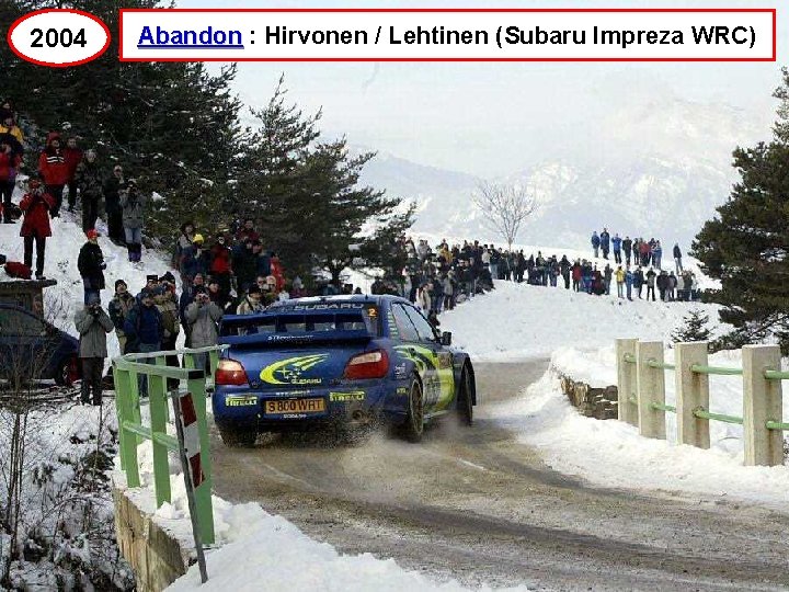 2004 Abandon : Hirvonen / Lehtinen (Subaru Impreza WRC) 