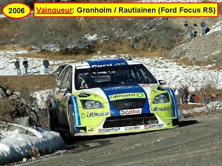 2006 Vainqueur: Vainqueur Gronholm / Rautiainen (Ford Focus RS) 