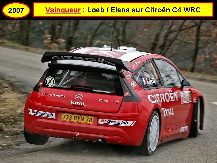 2007 Vainqueur : Loeb / Elena sur Citroën C 4 WRC 