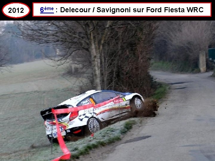 2012 6ème : Delecour / Savignoni sur Ford Fiesta WRC 