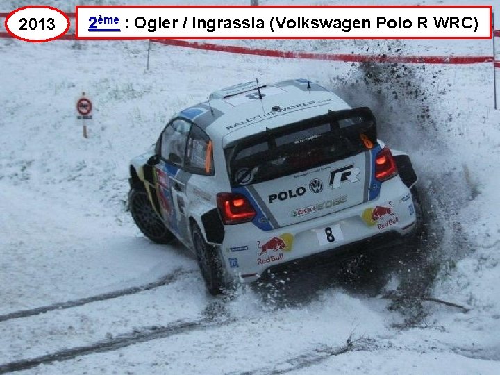 2013 2ème : Ogier / Ingrassia (Volkswagen Polo R WRC) 