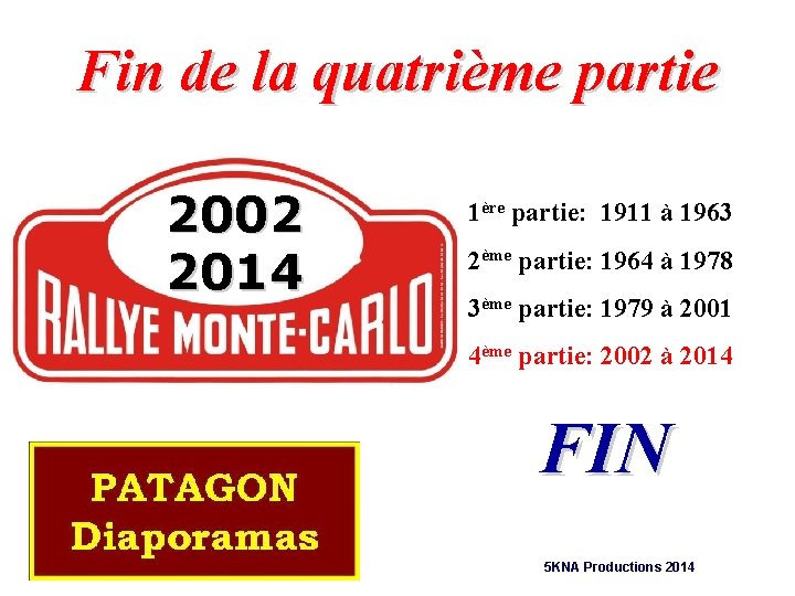 Fin de la quatrième partie 2002 2014 1ère partie: 1911 à 1963 2ème partie: