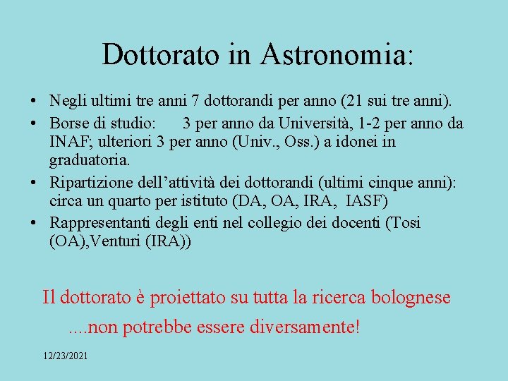 Dottorato in Astronomia: • Negli ultimi tre anni 7 dottorandi per anno (21 sui