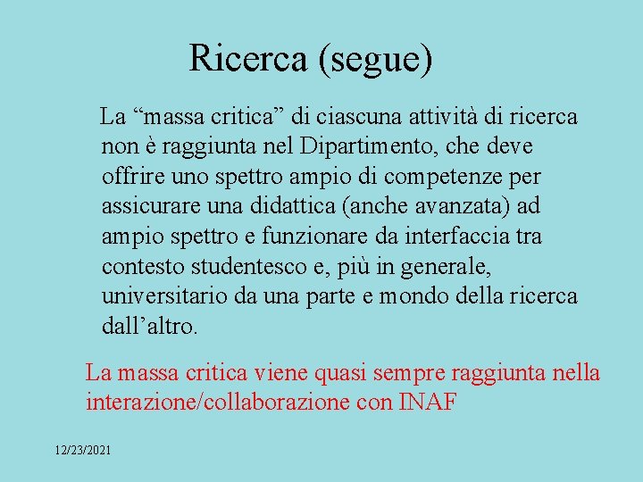 Ricerca (segue) La “massa critica” di ciascuna attività di ricerca non è raggiunta nel