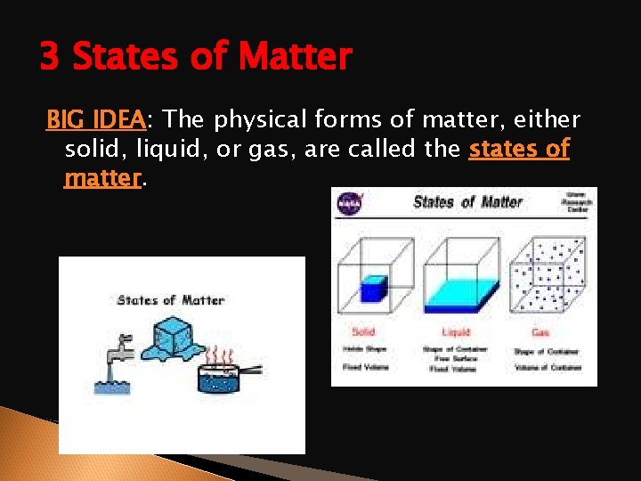 3 States of Matter BIG IDEA: The physical forms of matter, either solid, liquid,