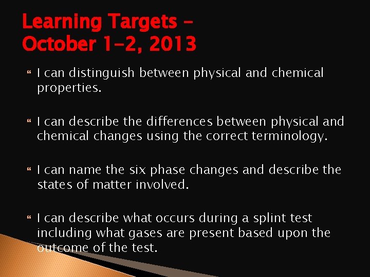 Learning Targets – October 1 -2, 2013 I can distinguish between physical and chemical