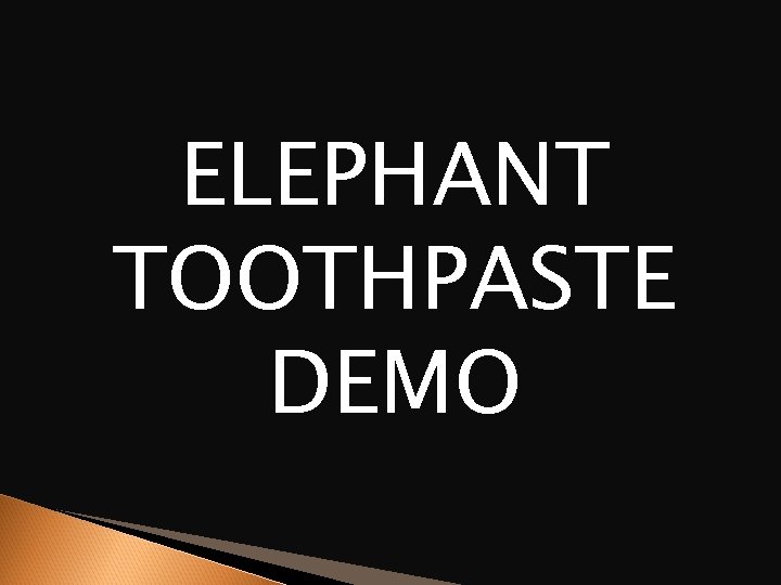 ELEPHANT TOOTHPASTE DEMO 