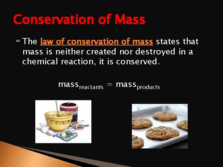 Conservation of Mass The law of conservation of mass states that mass is neither