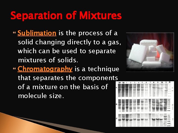 Separation of Mixtures Sublimation is the process of a solid changing directly to a