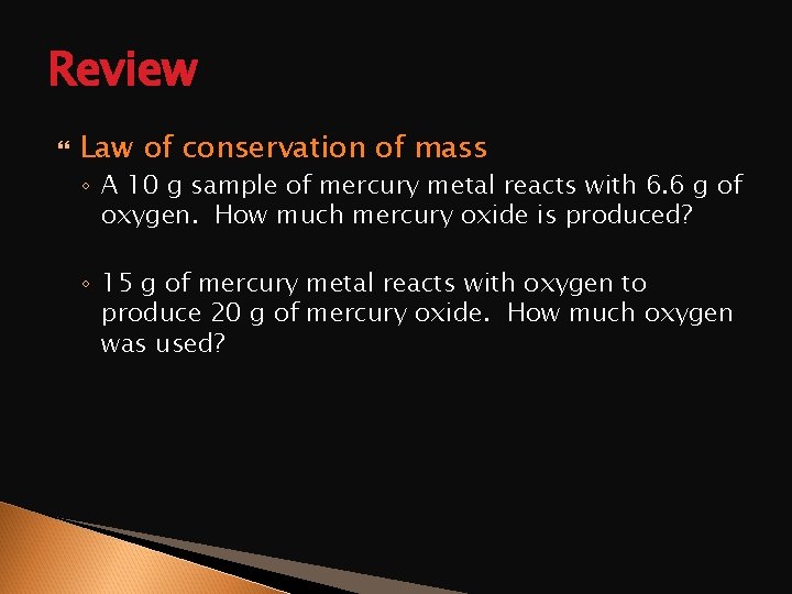 Review Law of conservation of mass ◦ A 10 g sample of mercury metal