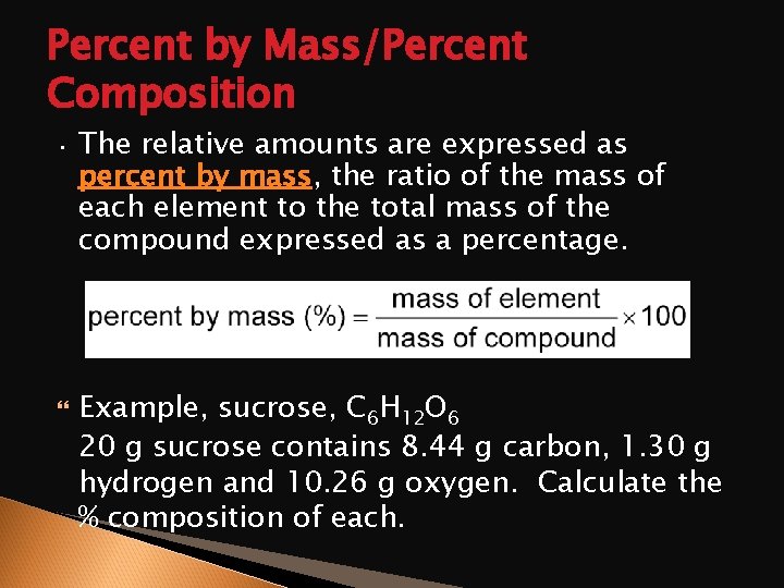 Percent by Mass/Percent Composition • The relative amounts are expressed as percent by mass,