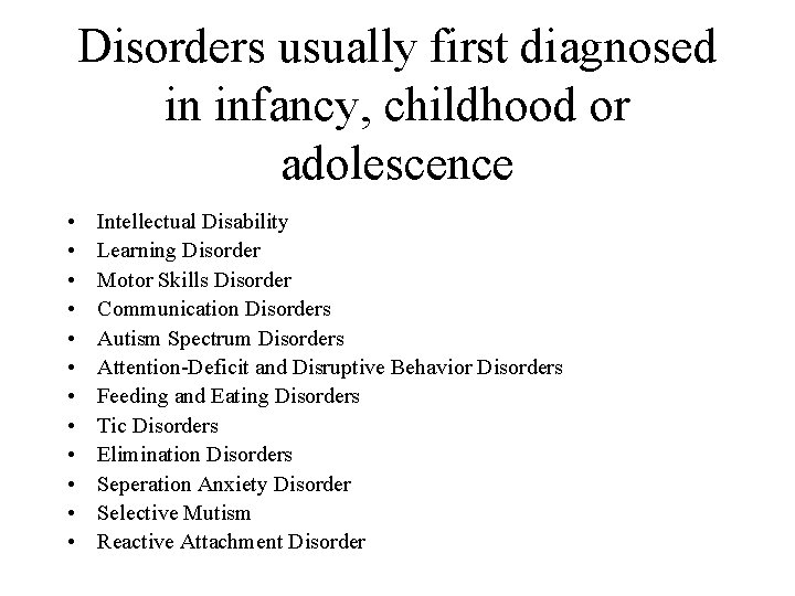 Disorders usually first diagnosed in infancy, childhood or adolescence • • • Intellectual Disability