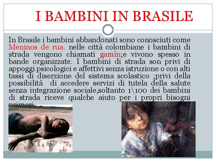 I BAMBINI IN BRASILE In Brasile i bambini abbandonati sono conosciuti come Meninos de
