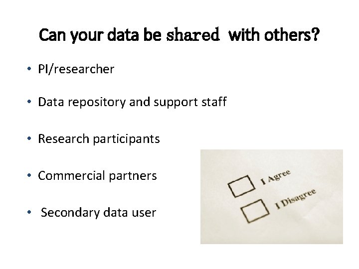 Can your data be shared with others? • PI/researcher • Data repository and support