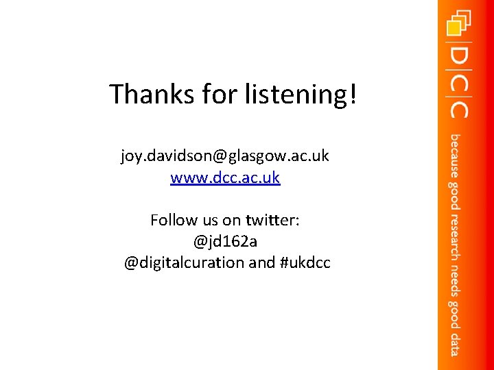 Thanks for listening! joy. davidson@glasgow. ac. uk www. dcc. ac. uk Follow us on