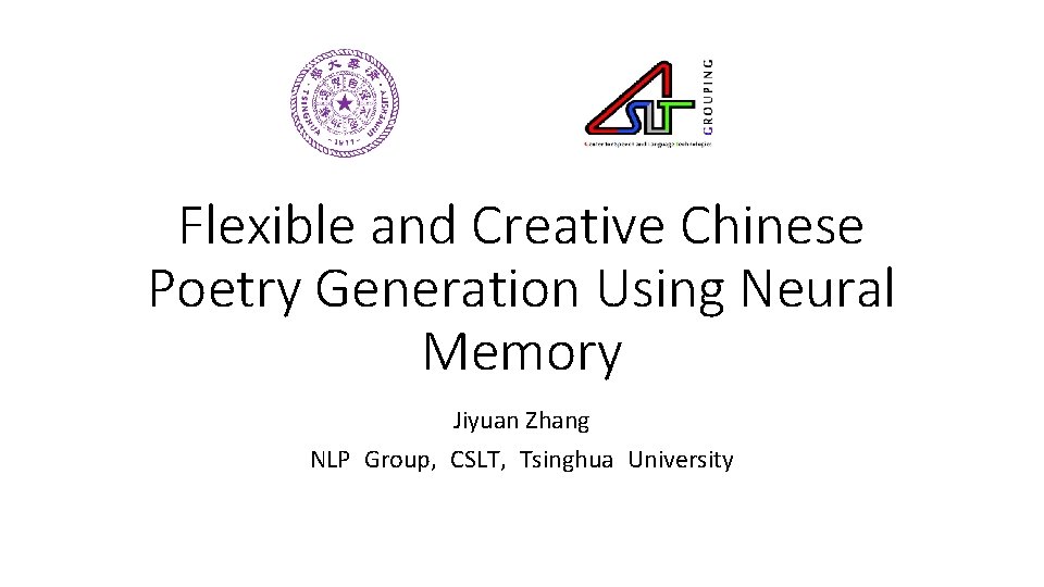 Flexible and Creative Chinese Poetry Generation Using Neural Memory Jiyuan Zhang NLP Group, CSLT,
