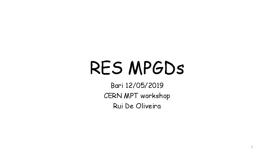 RES MPGDs Bari 12/05/2019 CERN MPT workshop Rui De Oliveira 1 