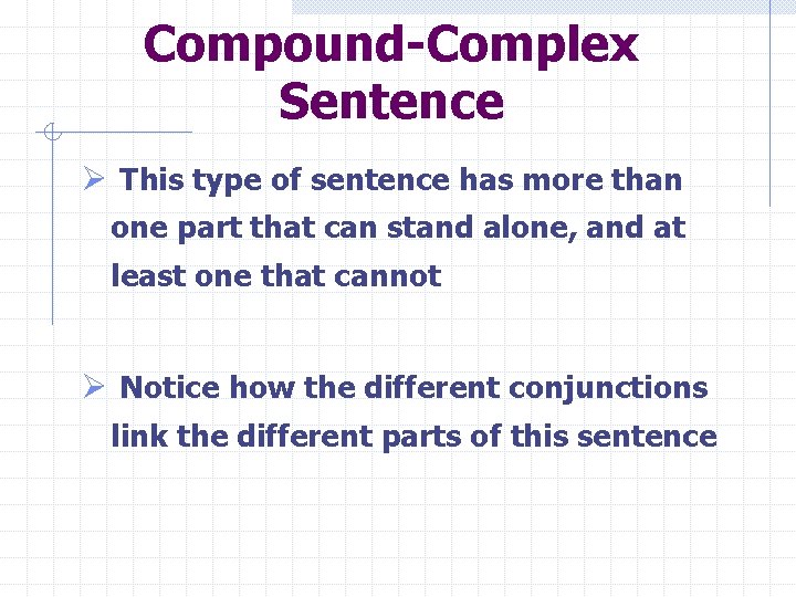 Compound-Complex Sentence Ø This type of sentence has more than one part that can