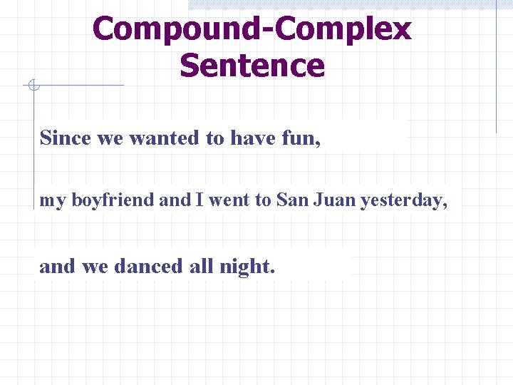 Compound-Complex Sentence Since we wanted to have fun, my boyfriend and I went to