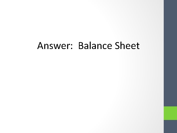 Answer: Balance Sheet Answer: Balance Sheet