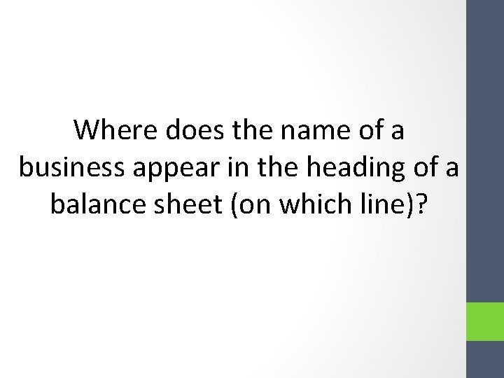 Where does the name of a business appear in the heading of a balance Where does the name of a business appear in the heading of a balance