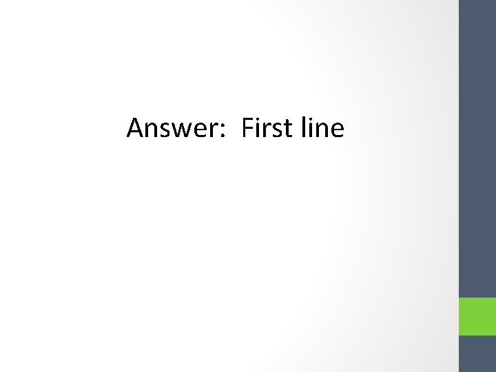 Answer: First line Answer: First line