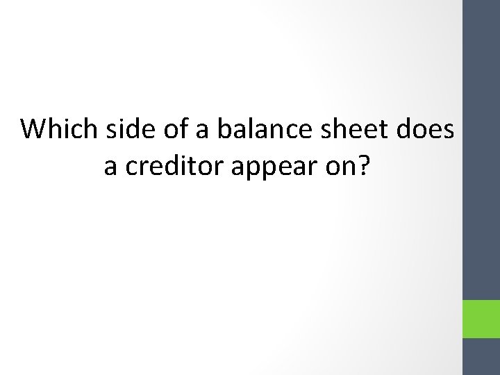 Which side of a balance sheet does a creditor appear on? Which side of a balance sheet does a creditor appear on?