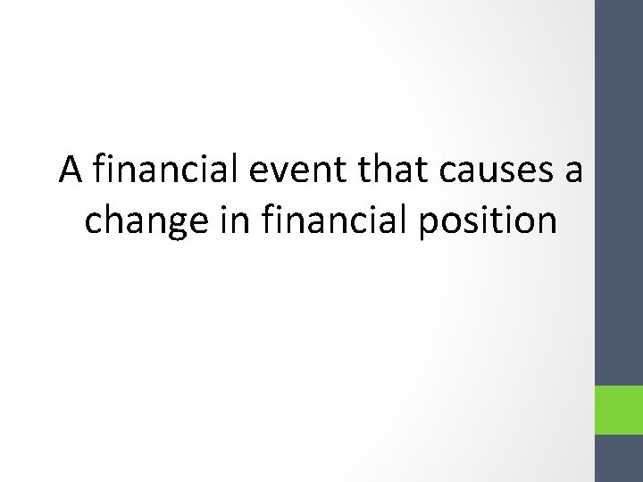 A financial event that causes a change in financial position A financial event that causes a change in financial position