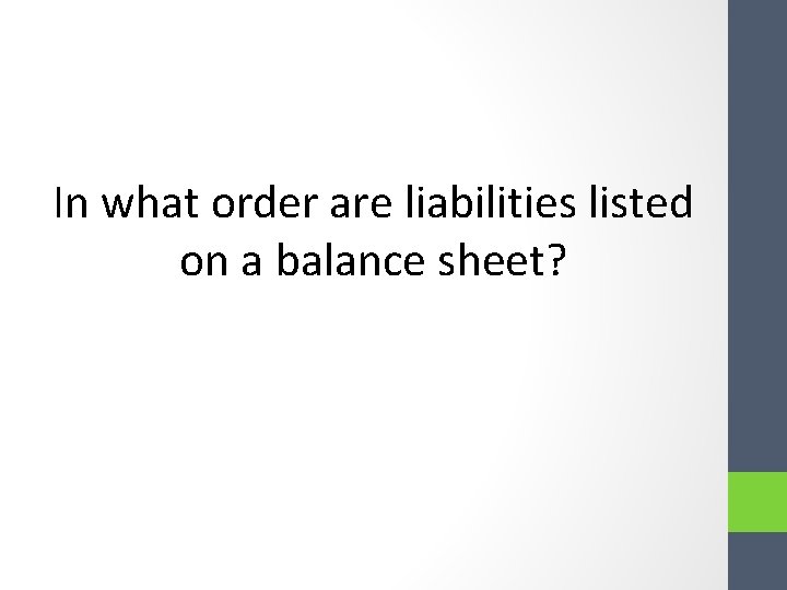 In what order are liabilities listed on a balance sheet? In what order are liabilities listed on a balance sheet?