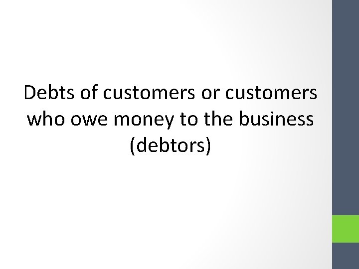 Debts of customers or customers who owe money to the business (debtors) Debts of customers or customers who owe money to the business (debtors)