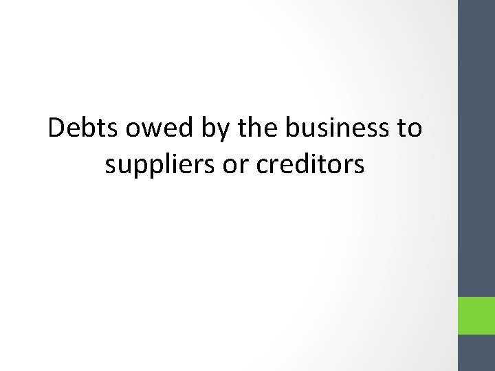 Debts owed by the business to suppliers or creditors Debts owed by the business to suppliers or creditors