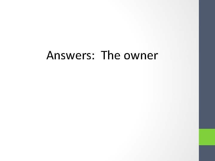 Answers: The owner Answers: The owner