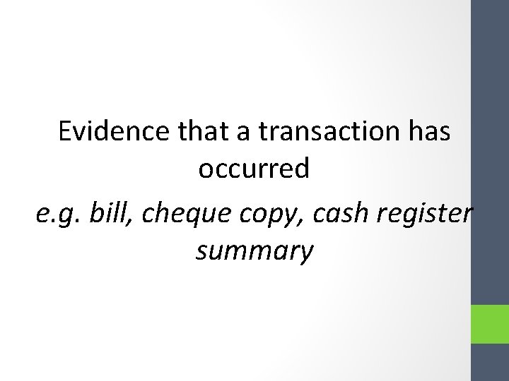 Evidence that a transaction has occurred e. g. bill, cheque copy, cash register summary Evidence that a transaction has occurred e. g. bill, cheque copy, cash register summary