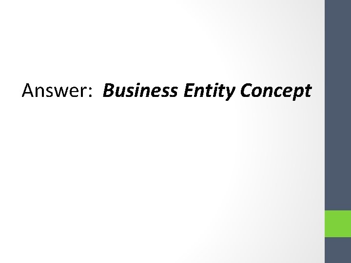 Answer: Business Entity Concept Answer: Business Entity Concept