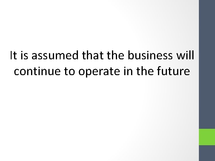 It is assumed that the business will continue to operate in the future It is assumed that the business will continue to operate in the future