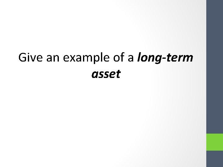 Give an example of a long-term asset Give an example of a long-term asset