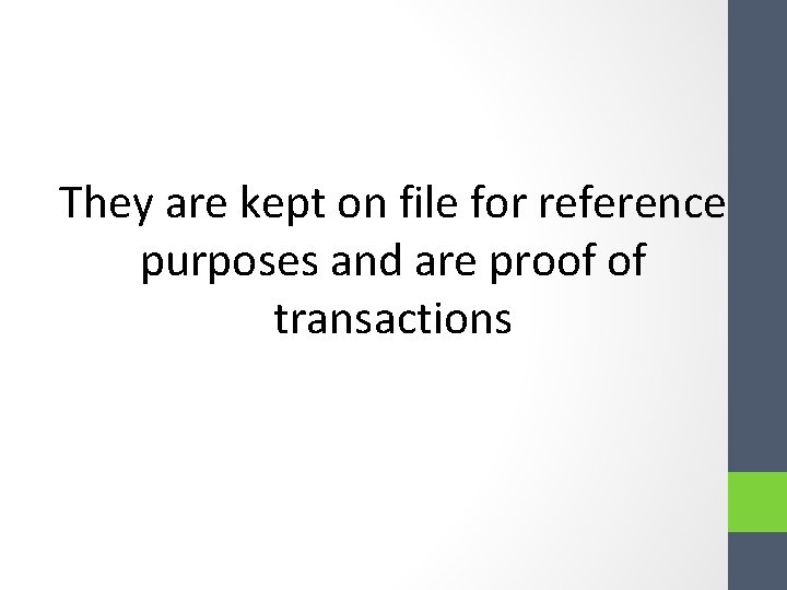 They are kept on file for reference purposes and are proof of transactions They are kept on file for reference purposes and are proof of transactions