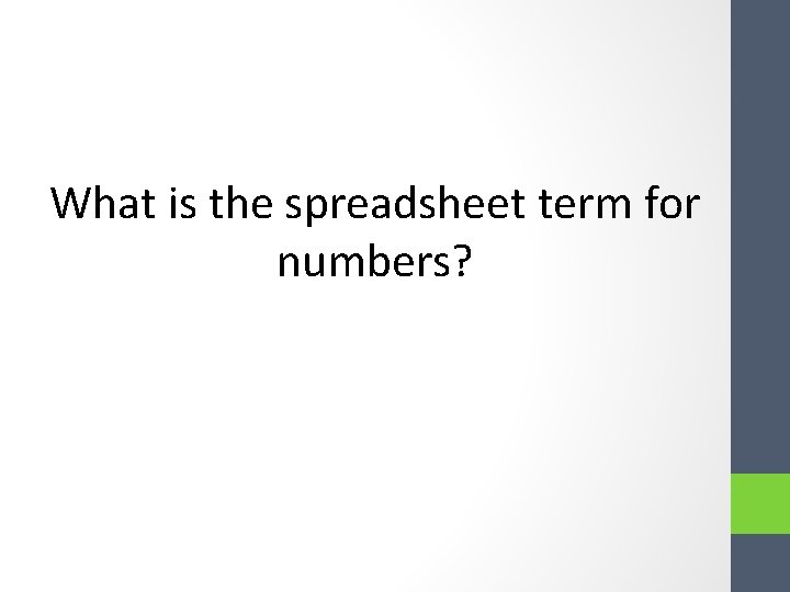What is the spreadsheet term for numbers? What is the spreadsheet term for numbers?