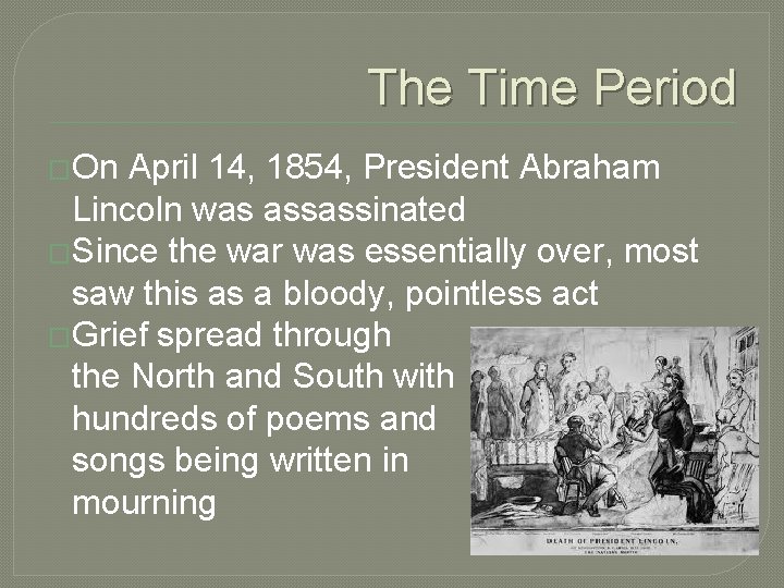 The Time Period �On April 14, 1854, President Abraham Lincoln was assassinated �Since the