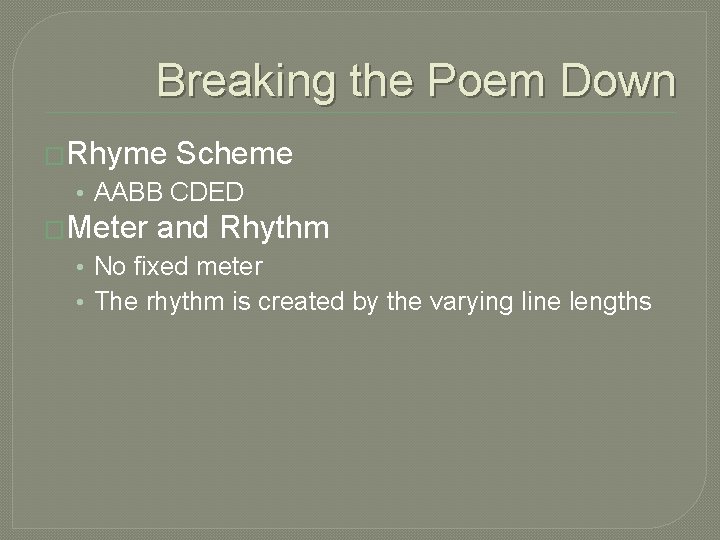 Breaking the Poem Down �Rhyme Scheme • AABB CDED �Meter and Rhythm • No