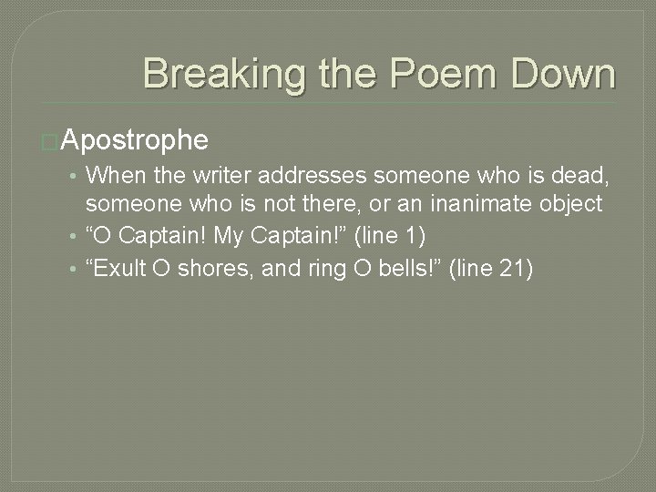 Breaking the Poem Down �Apostrophe • When the writer addresses someone who is dead,