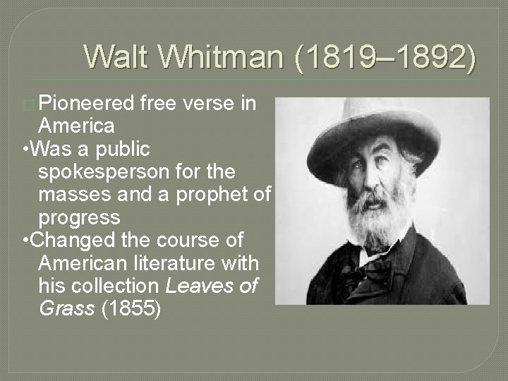 Walt Whitman (1819– 1892) � Pioneered free verse in America • Was a public