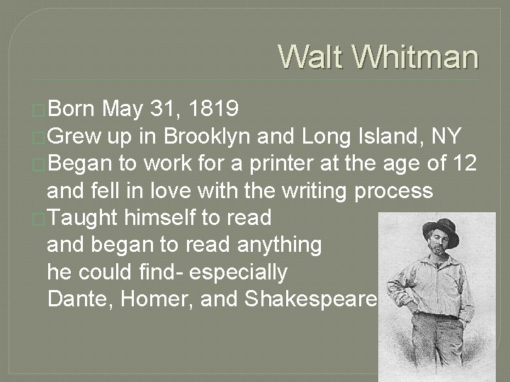 Walt Whitman �Born May 31, 1819 �Grew up in Brooklyn and Long Island, NY
