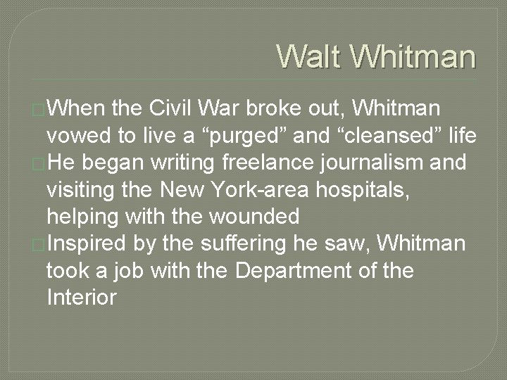 Walt Whitman �When the Civil War broke out, Whitman vowed to live a “purged”