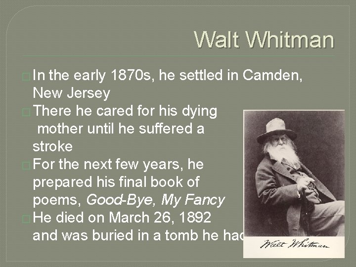 Walt Whitman � In the early 1870 s, he settled in Camden, New Jersey
