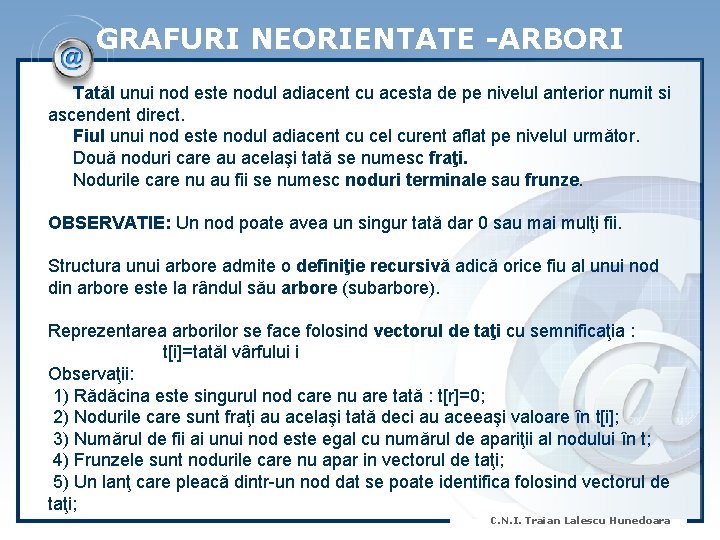 GRAFURI NEORIENTATE -ARBORI Tatăl unui nod este nodul adiacent cu acesta de pe nivelul