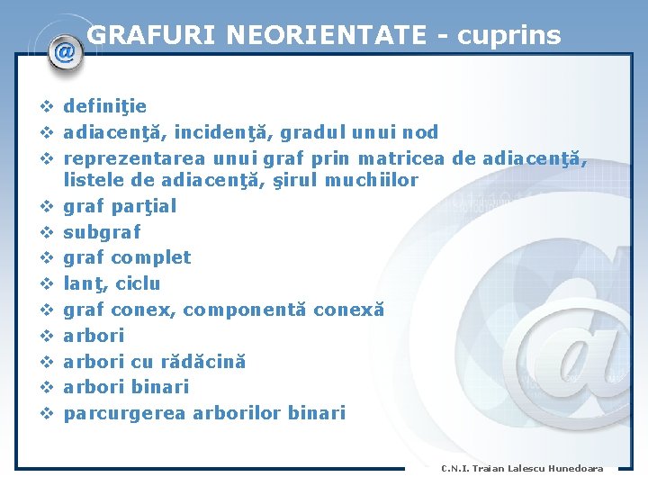 GRAFURI NEORIENTATE - cuprins v definiţie v adiacenţă, incidenţă, gradul unui nod v reprezentarea